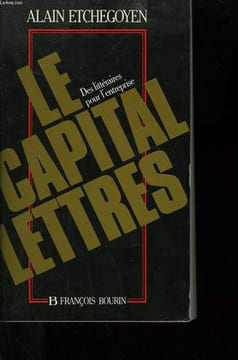 LE CAPITAL LETTRES. DES LITTERAIRES POUR L'ENTREPRISE.. ETCHEGOYEN ALAIN.