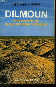 DILMOUN. LA DECOUVERTE DE LA PLUS ANCIENNE CIVILISATION.