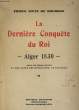 LA DERNIERE CONQUETE DU ROI. ALGER 1830. TOME 2.. PRINCE DE BOURBON SIXTE.