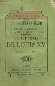 LES GALANTERIES DE LA COUR DE LOUIS XV. JEUNESSE DE LOUIS XV.