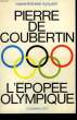 PIERRE DE COUBERTIN. L'EPOPEE OLYMPIQUE.. EYQUEM MARIE-THERESE.