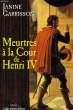 MEURTRES A LA COUR DE HENRI IV.. GARRISSON JANINE.