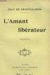 L'AMANT LIBERATEUR.. DE GRANVILLIERS JEAN.