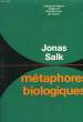 METAPHORES BIOLOGIQUE.. SALK JONAS.