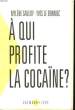 A QUI PROFITE LA COCAINE?. SAULOY MYLENE ET LE BONNIEC YVES.