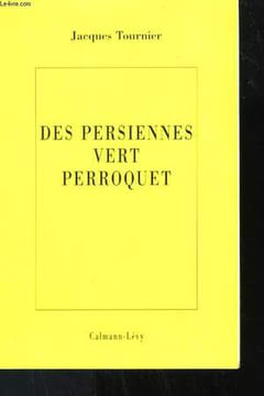 DES PERSIENNES VERT PERROQUET.. TOURNIER JACQUES.