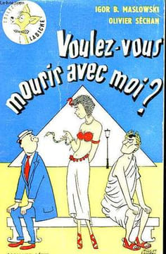 VOULEZ - VOUS MOURIR AVEC MOI? COLLECTION LABICHE N° 18. MASLOWSKI IGOR B. ET SECHAN OLIVIER.