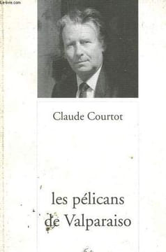 LES PELICANS DE VALPARAISO.. COURTOT CLAUDE.