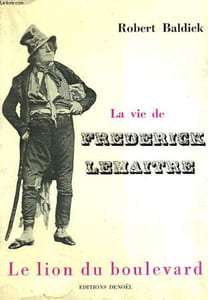 LA VIE DE FREDERICK LEMAITRE. LE LION DU BOULEVARD.