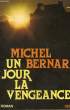 UN JOUR LA VENGEANCE.. BERNARD MICHEL.