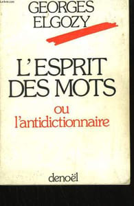 L'ESPRIT DES MOTS OU L'ANTIDICTIONNAIRE.