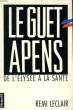LE GUET - APENS DE L'ELYSEE A LA SANTE.. LECLAIR REMI.