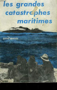 LES GRANDES CATASTROPHES MARITIMES. DE L'ANDREA DORIA AU PAMIR.