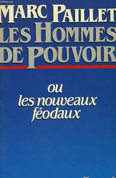 LES HOMMES DE POUVOIR OU LES NOUVEAUX FEODAUX.. PAILLET MARC.