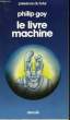 LE LIVRE MACHINE. COLLECTION PRESENCE DU FUTUR N° 193.. GOY PHILIP.