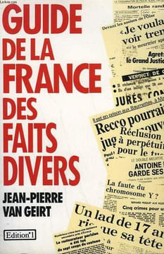 GUIDE DE LA FRANCE DES FAITS DIVERS.. VAN GEIRT JEAN-PIERRE.
