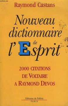 NOUVEAU DICTIONNAIRE DE L'ESPRIT. 2000 CITATIONS DE VOLTAIRE A RAYMOND DEVOS.. CASTANS RAYMOND.