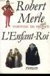 FORTUNE DE FRANCE. L'ENFANT ROI.. MERLE ROBERT.