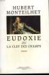 EUDOXIE OU LA CLEF DES CHAMPS.. MONTEILHET HUBERT.