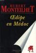 OEDIPE EN MEDOC.. MONTEILHET HUBERT.