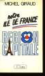 NOTRE ILE DE FRANCE, REGION CAPITALE. GIRAUD Michel