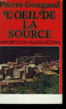 L'OEIL DE LA SOURCE, MEMOIRES D'UN VILLAGE OCCITAN. GOUGAUD Pierre