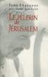 LE PELERIN DE JERUSALEM. LESCUYER Jean / BENCHELAH Mehdi