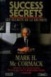 SUCCESS SECRETS, LES SECRETS DE LA REUSSITE. McCORMACK Mark H.