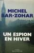 UN ESPION EN HIVER. BAR-ZOHAR Michel