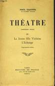 THEATRE, PREMIERE SERIE, 3, LA JEUNE VIOLAINE, L'ECHANGE. CLAUDEL Paul