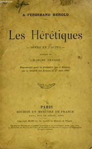 LES HERETIQUES, OPERA EN 3 ACTES