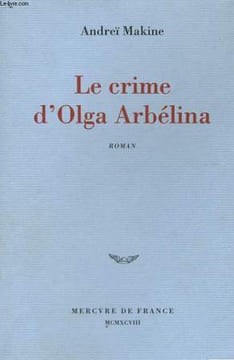 LE CRIME D'OLGA ARBELINA. MAKINE Andréï
