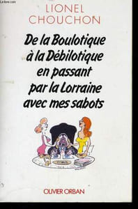 DE LA BOULOTIQUE A LA DEBILOTIQUE EN PASSANT PAR LA LORRAINE AVEC MES SABOTS