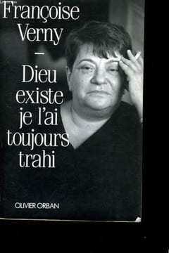 DIEU EXISTE JE L'AI TOUJOURS TRAHI. VERNY Françoise