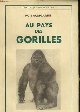 AU PAYS DES GORILLES, DANS LA FORET VIERGE DE L'OUGANDA. BAUMGÄRTEL W.