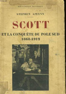SCOTT ET LA CONQUETE DU POLE SUD 1868-1912