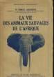 LA VIE DES ANIMAUX SAUVAGES DE L'AFRIQUE. GROMIER Emile, Dr