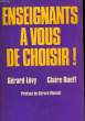 ENSEIGNANTS A VOUS DE CHOISIR !. LEVY Gérard / RUEFF Claire