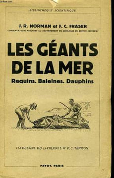 LES GEANTS DE LA MER: REQUINS, BALEINES, DAUPHINS. NORMAN J.R. / FRASER F.C.