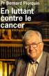 EN LUTTANT CONTRE LE CANCER, 80 ANS AU SERVICE DES CANCEREUX 1910-1990. PIERQUIN Bernard, Pr