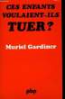 CES ENFANTS VOULAIENT-ILS TUER ?. GARDINER Muriel