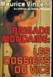 BRIGADE MONDAINE: LES DOSSIERS DU VICE. VINCENT Maurice