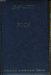 FOCH OU LE TRIOMPHE DE LA VOLONTE