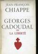 GEORGES CADOUDAL OU LA LIBERTE. CHIAPPE Jean-François