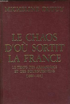 LE CHAOS D'OU SORTAIT LA FRANCE, LE TEMPS DES ARMAGNACS ET DES BOURGUIGNONS 1380-1435. DUPUY Micheline