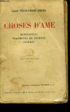 CHOSES D'AME - MEDITATIONS, FRAGMENTS DE JOURNAL, PRIERES. FELIX-FAURE GOYAU Lucie
