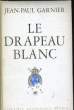 LE DRAPEAU BLANC. GARNIER Jean-Paul