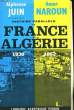 HISTOIRE PARALLELE, LA FRANCE EN ALGERIE, 1830-1962. JUIN Alphonse / NAROUN Amar