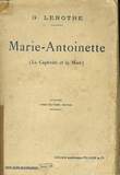 MARIE-ANTOINETTE, LA CAPTIVITE ET LA MORT. LENOTRE G.