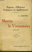 FIGURES D'HISTOIRE TRAGIQUES OU MYSTERIEUSES: MARTIN LE VISIONNAIRE, 1816-1834. LENOTRE G.